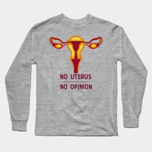 No Uterus - No Opinion Long Sleeve T-Shirt